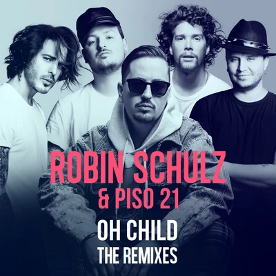 Robin Schulz/Piso 21 Oh Child (The Remixes)