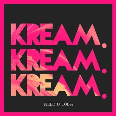 KREAM Need U 100% (KREAM Remix)