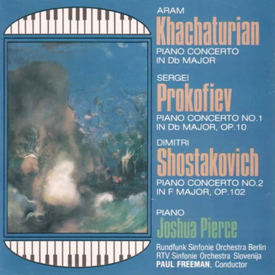 Joshua Pierce/Rundfunk-Sinfonieorchester Berlin/RTV Slovenia Symphony Orchestra/Paul Freeman Khachaturian, Prokoviev & Shostakovich: Piano Concertos