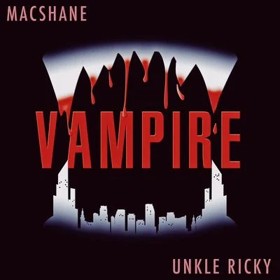 Unkle Ricky/Macshane Vampire