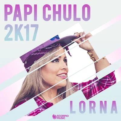 Lorna Papi Chulo... Te Traigo el MMM 2K17