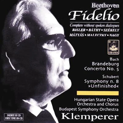 Otto Klemperer Beethoven: Fidelio - Excerpts in Hungarian Version; Schubert: Unfinished; Bach: Brandembourg Concerto No. 5