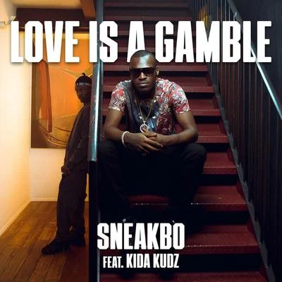 Sneakbo/Kida Kudz Love Is A Gamble