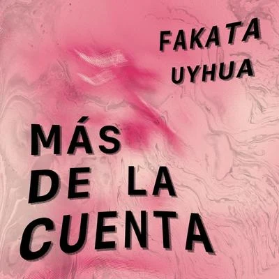 Uyhua/Fakata Más de la Cuenta (feat. Uyhua)