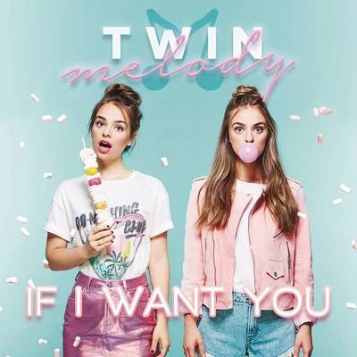 Twin Melody If I Want You