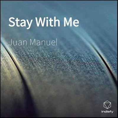 Juan Manuel Stay With Me