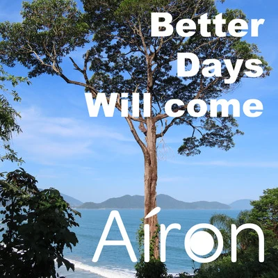 Airon Better Days Will Come