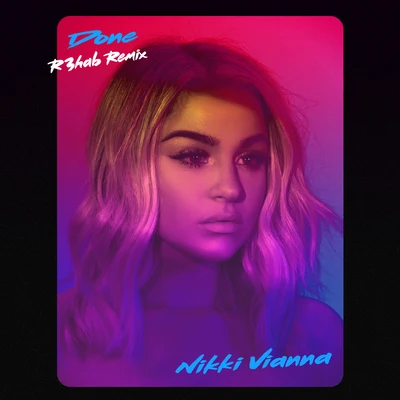 Nikki Vianna Done (R3hab Remix)