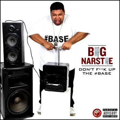 Big Narstie Dont **** up the Base