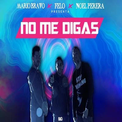 Noel Perera/Mario Bravo/Felo No Me Digas (feat. Noel Perera & Mario Bravo)