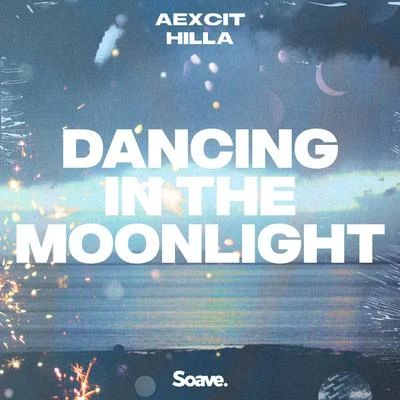 Aexcit/Hilla Dancing In The Moonlight (feat. HILLA)