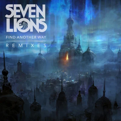 Seven Lions Find Another Way (Remixes)