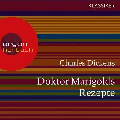 Charles Dickens Doktor Marigolds Rezepte (Ungekürzte Lesung)