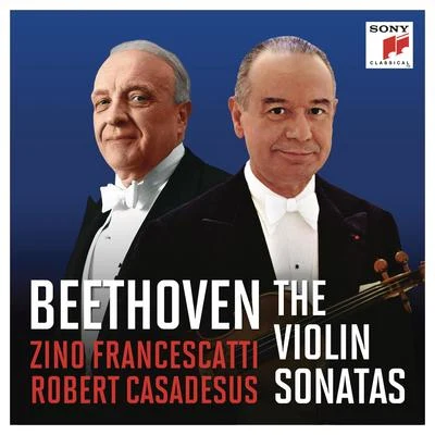 Zino Francescatti/Robert Casadesus Francescatti & Casadesus - Beethoven: The Violin Sonatas (Remastered)