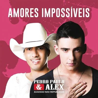 Pedro Paulo & Alex Amores Impossiveis