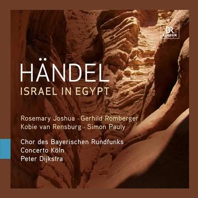 Peter Dijkstra HANDEL, G.F.: Israel in Egypt [Oratorio] (Bavarian Radio Chorus, Concerto Koln, Dijkstra)