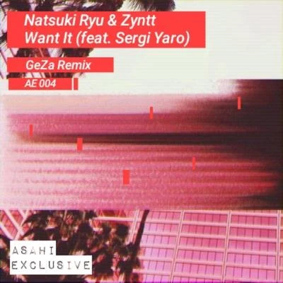 Natsuki Ryu/Sergi Yaro/Zyntt Want It (feat. Sergi Yaro) [GeZa Remix]