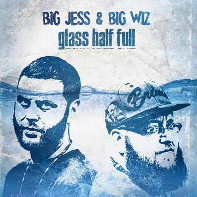 Big Jess/Big Wiz Glass Half Full