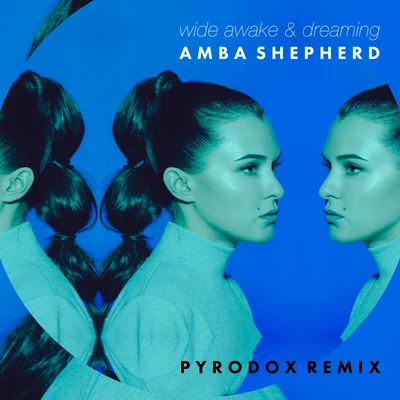 Amba Shepherd Wide Awake & Dreaming (Pyrodox Remix)