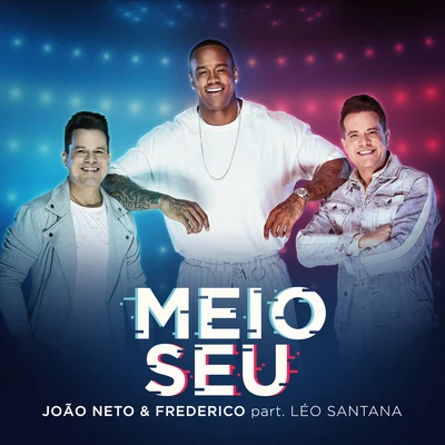 Leo Santana/Joao Neto & Frederico Meio Seu