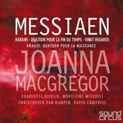 Joanna MacGregor Messiaen : Vingt Regards, Harawi & Quatuor pour la Fin du Temps