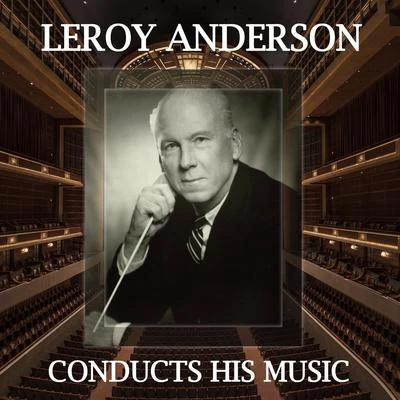 Leroy Anderson Leroy Anderson Conducts His Music