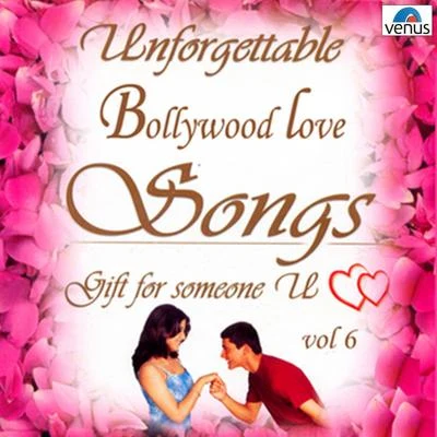 Various Artists/A.R. Rahman/Anand Raj Anand/Anu Malik/Himesh Reshammiya Unforgettable Bollywood Love Songs, Vol. 6 (NotExplicit)