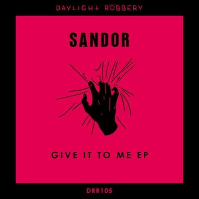 Sandor Give It To Me EP