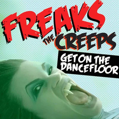 Freaks The Creeps (Get on The Dancefloor)