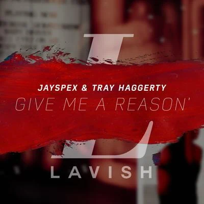 Jayspex/Tray Haggerty Give Me a Reason