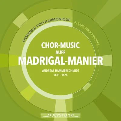 Alexander Schneider/Ensemble Polyharmonique Chor-Music auff Madrigal-Manier