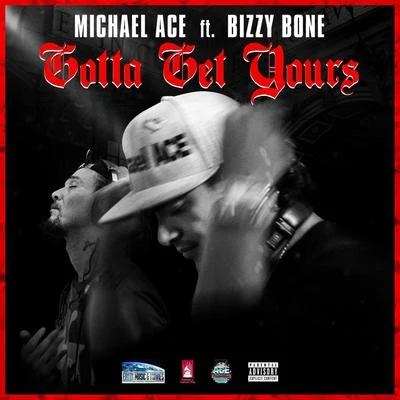 Bizzy Bone/Michael Ace Gotta Get Yours (feat. Bizzy Bone)