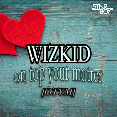 Starboy On Top Your matter [OTYM]