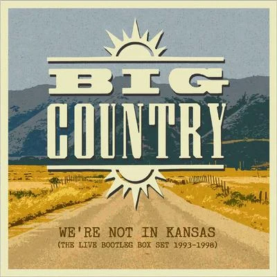 Big Country Were Not in Kansas the Live Bootleg 1993 - 1998