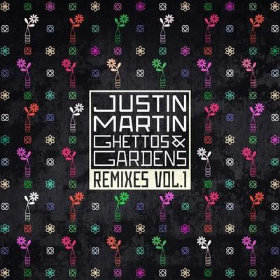 Justin Martin Ghettos & Gardens Remixes Vol. 1