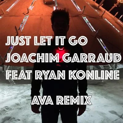 Joachim Garraud Just Let It Go (Ava Remix)