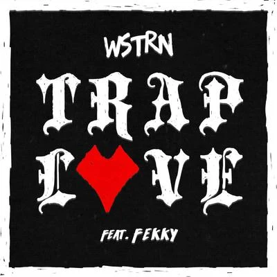 WSTRN Trap Love (feat. Fekky)