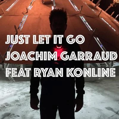 Joachim Garraud Just Let It Go (Ready for Love)