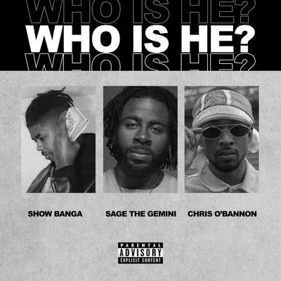 Sage the Gemini/Show Banga/Chris OBannon Who Is He (feat. Sage The Gemini & Chris OBannon)