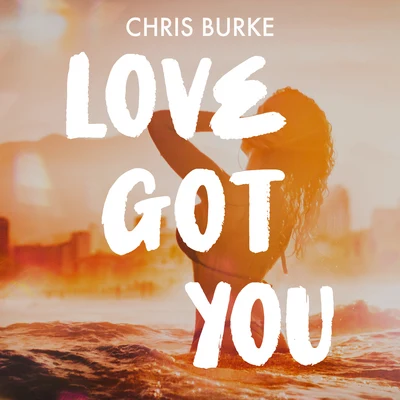 Chris Burke Love Got You