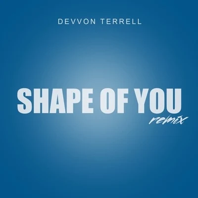 Devvon Terrell Shape Of You (Devvon Terrell Remix)