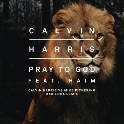 Calvin Harris Pray to God (Calvin Harris vs Mike Pickering Hacienda Remix)