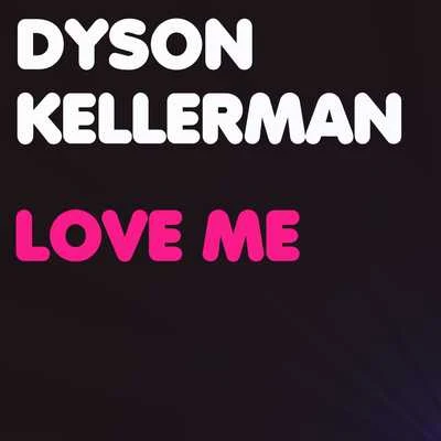 Dyson Kellerman Love Me