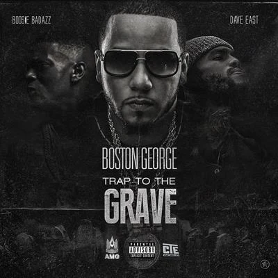 Boston George Trap to the Grave (feat. Boosie Badazz & Dave East)