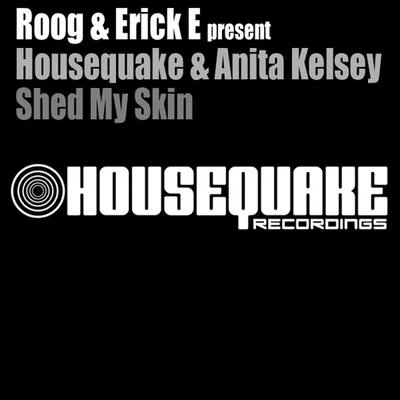 Anita Kelsey/Roog/Housequake/Erick E Shed My Skin