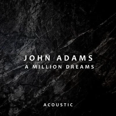 John Adams A Million Dreams (Acoustic)