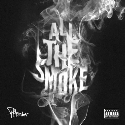 PHRESHER All The Smoke