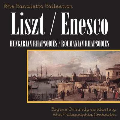 George Enescu/Franz Liszt/Eugene Ormandy/The Philadelphia Orchestra Franz Liszt: Hungarian Rhapsodies 1 & 2George Enescu: Romanian Rhapsodies 1 & 2