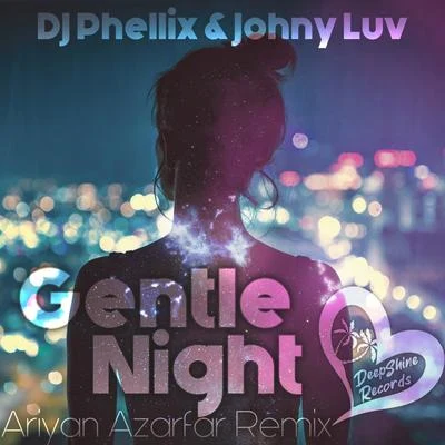 DJ Phellix/Johny Luv Gentle Night (Ariyan Azarfar Remix)