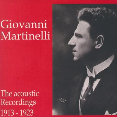 Giovanni Martinelli Giovanni Martinelli - The Acoustic Recordings 1913 - 1923